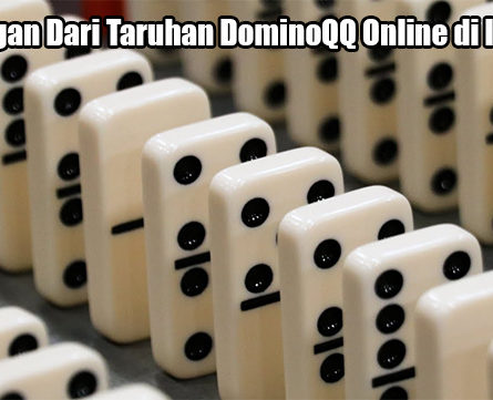 Keuntungan Dari Taruhan DominoQQ Online di Indonesia